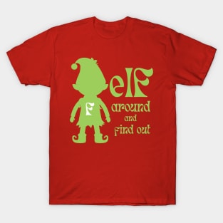 Elf Around And Find Out Green T-Shirt